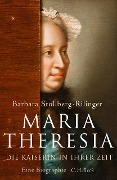 Maria Theresia - Barbara Stollberg-Rilinger