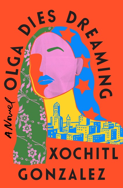Olga Dies Dreaming - Xochitl Gonzalez