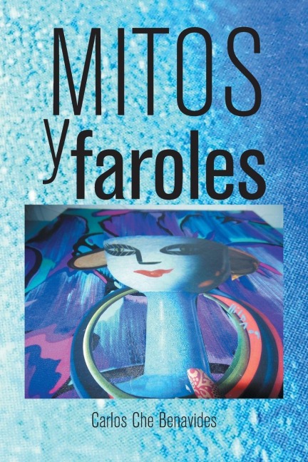 Mitos y Faroles - Carlos Che Benavides