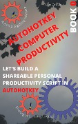 Cover-Bild zum Titel 'AutoHotKey Computer Productivity Book 0 (AutoHotKey productivity, #0)' von 'Max Drake'