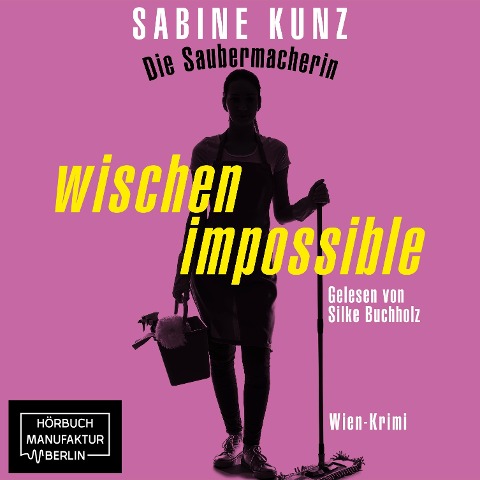 Die Saubermacherin - wischen impossible - Sabine Kunz