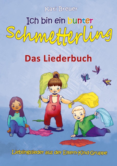 Ich bin ein bunter Schmetterling - Lieblingslieder aus der Eltern-Kind-Gruppe - Kati Breuer