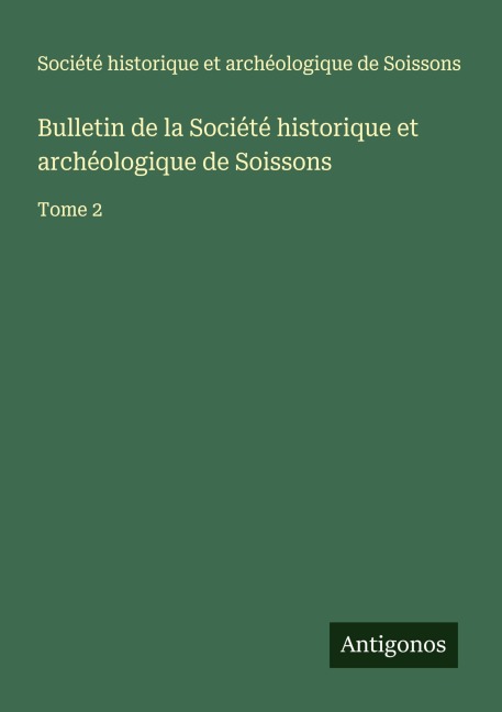 Bulletin de la Société historique et archéologique de Soissons - Société Historique Et Archéologique De Soissons