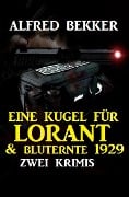 Eine Kugel für Lorant & Bluternte 1929: Zwei Krimis - Alfred Bekker