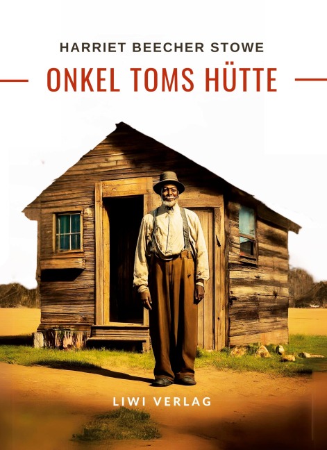 Harriett Beecher Stowe: Onkel Toms Hütte. Roman - Harriett Beecher Stowe