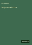 Cover-Bild zum Titel 'Bürgerliche Historien' von 'Carl Weisflog'