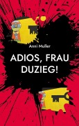 Cover-Bild zum Titel 'Adios, Frau Duzieg!' von 'Anni Muller'
