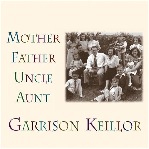 Mother Father Uncle Aunt Lib/E - Garrison Keillor