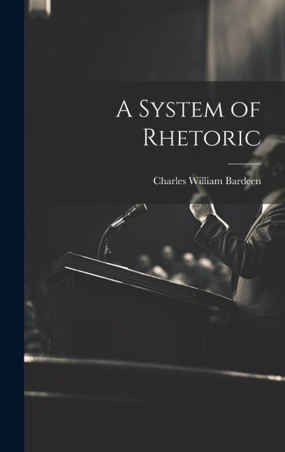 A System of Rhetoric - Charles William Bardeen