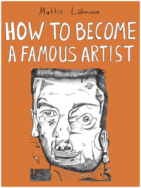 HOW TO BECOME A FAMOUS ARTIST - Mattis Lühmann, Mattis Lühmann