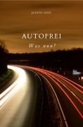 Cover-Bild zum Titel 'Autofrei - Was nun?' von 'Judith Sixel'