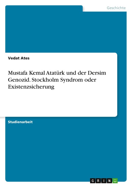 Mustafa Kemal Atatürk und der Dersim Genozid. Stockholm Syndrom oder Existenzsicherung - Vedat Ates
