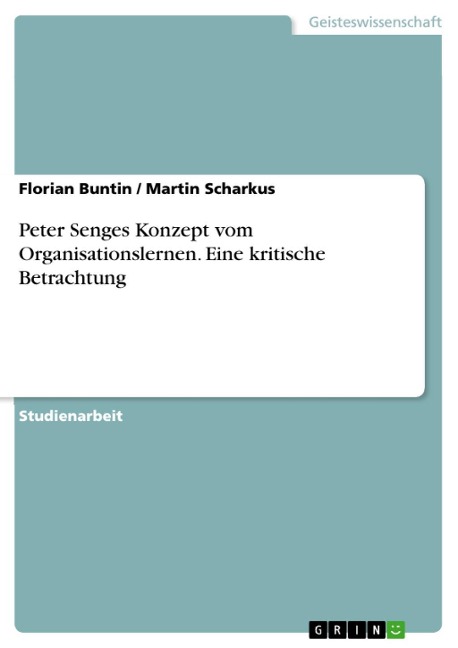Peter Senges Konzept vom Organisationslernen - Florian Buntin, Martin Scharkus