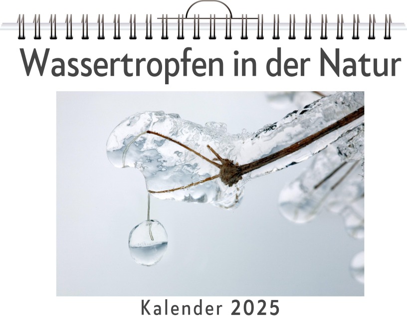 Wassertropfen in der Natur - (Wandkalender 2025, Kalender DIN A4 quer, Monatskalender im Querformat mit Kalendarium, das perfekte Geschenk) - Elias Schulz
