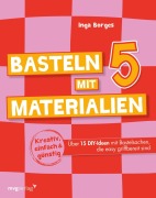 Cover-Bild zum Titel 'Basteln mit 5 Materialien' von 'Inga Borges'