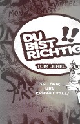 Du bist richtig! Sei fair und respektvoll! - Tom Lehel