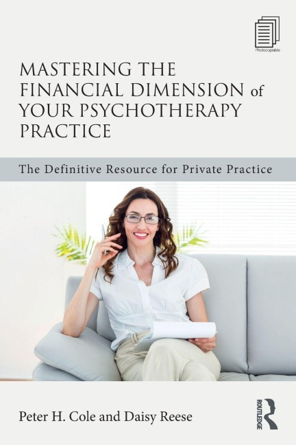 Mastering the Financial Dimension of Your Psychotherapy Practice - Peter H. Cole, Daisy Reese