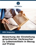 Cover-Bild zum Titel 'Bewertung der Einstellung griechischer Verbraucher zu Lebensmitteln in Bezug auf Preise' von 'Aliki Ampoulou'
