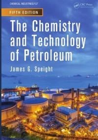 The Chemistry and Technology of Petroleum - James G. Speight