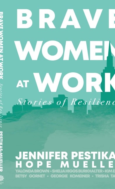 Brave Women at Work: Stories of Resilience - Hope Mueller, Jennifer Pestikas