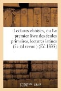 Lectures Choisies, Ou Le Premier Livre Des Écoles Primaires, Lectures Latines 7e Édition Revue - Boyer