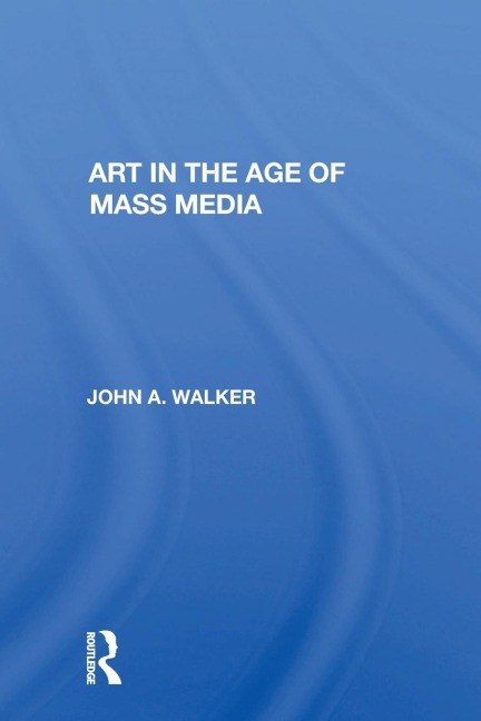 Art In The Age Of Mass Media - John Walker