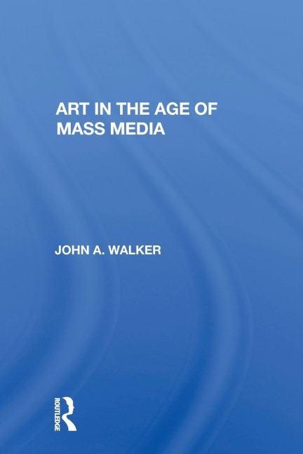 Art In The Age Of Mass Media - John Walker
