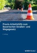 Cover-Bild zum Titel 'Praxis-Arbeitshilfe zum Bayerischen Straßen- und Wegegesetz' von 'Thomas Zahn, Martin Brunner'