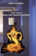 Cover-Bild zum Titel 'J'ai vécu dans une maison hantée' von 'Odile Ladoux'