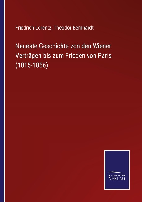 Neueste Geschichte von den Wiener Verträgen bis zum Frieden von Paris (1815-1856) - Friedrich Lorentz