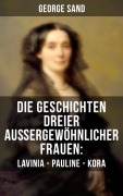 Cover-Bild zum Titel 'Die Geschichten dreier außergewöhnlicher Frauen: Lavinia - Pauline - Kora' von 'George Sand'
