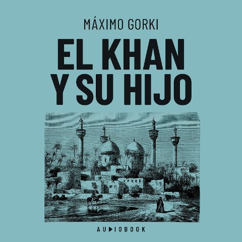 El Khan y su hijo - Máximo Gorki