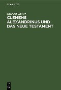 Cover-Bild zum Titel 'Clemens Alexandrinus und das Neue Testament' von 'Hermann Kutter'