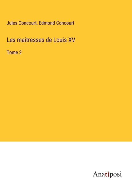 Les maitresses de Louis XV - Jules Concourt, Edmond Concourt