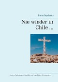 Nie wieder in Chile ... - Emma Sepúlveda