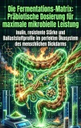 Cover-Bild zum Titel 'Die Fermentations-Matrix: Präbiotische Dosierung für maximale mikrobielle Leistung' von 'Laurenz Schmiedecke'