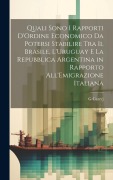 Cover-Bild zum Titel 'Quali Sono I Rapporti D'Ordine Economico Da Potersi Stabilire Tra Il Brasile, L'Uruguay E La Repubblica Argentina in Rapporto All'Emigrazione Italiana' von 'G. Carerj'