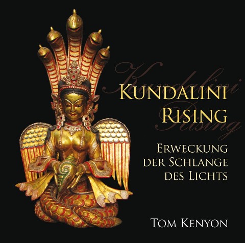 Kundalini Rising. Erweckung der Schlange des Lichts - Tom Kenyon