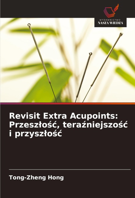 Revisit Extra Acupoints: Przesz¿o¿¿, tera¿niejszo¿¿ i przysz¿o¿¿ - Tong-Zheng Hong