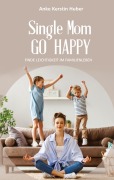 Cover-Bild zum Titel 'Single Mom go happy' von 'Anke Kerstin Huber'