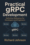 Cover-Bild zum Titel 'Practical gRPC Development' von 'Richard Johnson'