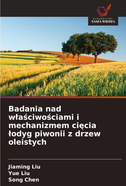 Badania nad w¿a¿ciwo¿ciami i mechanizmem ci¿cia ¿odyg piwonii z drzew oleistych - Jiaming Liu, Yue Liu, Song Chen