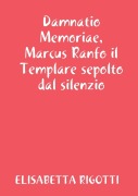 Cover-Bild zum Titel 'Damnatio Memoriae, Marcus Ranfo il Templare sepolto dal silenzio' von 'Elisabetta Rigotti'