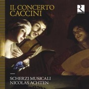 Il Concerto Caccini - Nicolas/Scherzi Musicali Achten