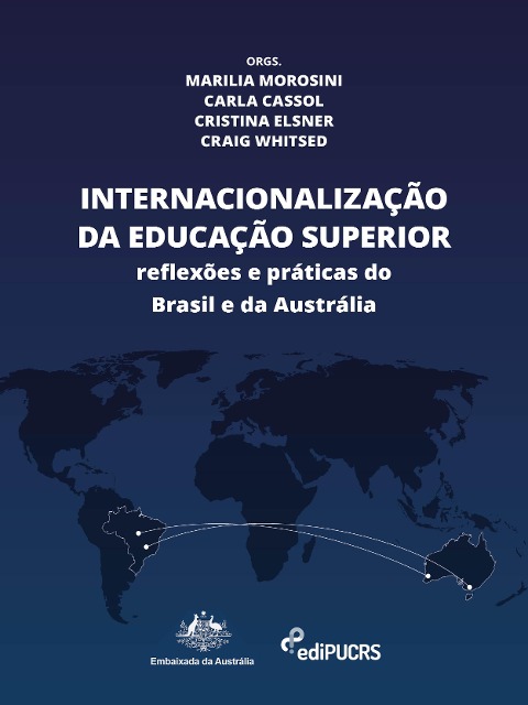 Internacionalização da educação superior: práticas e reflexões do Brasil e da Austrália - Carla Camargo Cassol, Cristina Elsner de Faria e Craig Whitsed, Marilia Morosini