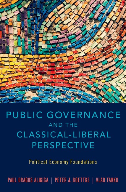 Public Governance and the Classical-Liberal Perspective - Paul Dragos Aligica, Vlad Tarko, Peter J. Boettke