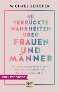 XXL-Leseprobe: 40 verrückte Wahrheiten über Frauen und Männer - Michael Lehofer