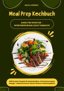 Cover-Bild zum Titel 'Meal Prep Kochbuch für Sportler: 1000 Protein-Rezepte für Muskelaufbau, Fettverbrennung & Energie - Inkl. Immun-Boost-Wasser & Wochenplänen (Guide für Sporternährung leicht gemacht)' von 'Sanja Jansson'