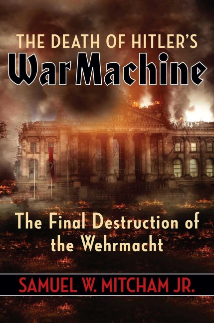 The Death of Hitler's War Machine - Samuel W. Mitcham