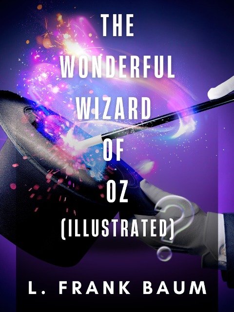 The Wonderful Wizard of Oz (Illustrated) - L. Frank Baum
